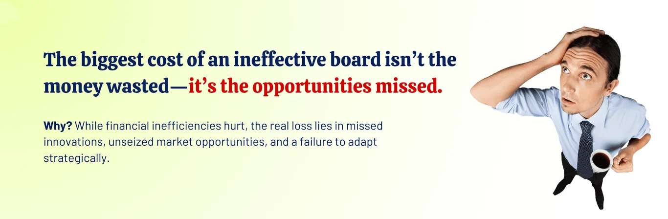 A man thinking holding a cup and looking up with a message that says The biggest cost of an ineffective board isn’t the money wasted—it’s the opportunities missed. Why? While financial inefficiencies hurt, the real loss lies in missed innovations, unseized market opportunities, and a failure to adapt strategically.